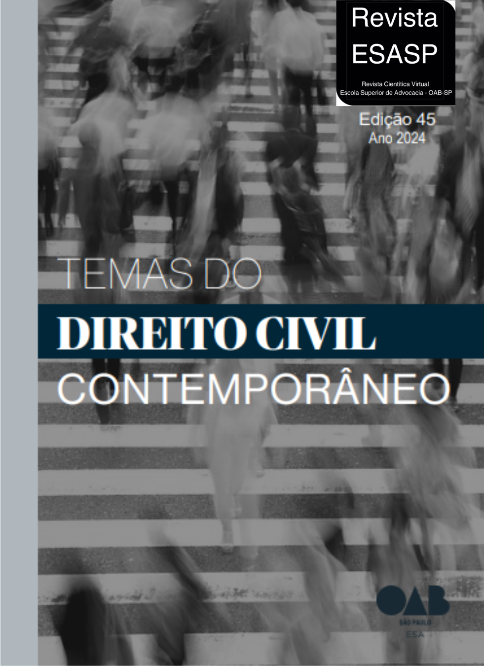 Capa da Revista ESASP, Edição 45, Ano 2024. O fundo apresenta uma fotografia artística em tons de cinza com foco dinâmico, mostrando o movimento de pessoas atravessando uma faixa de pedestres em uma perspectiva aérea. No canto superior direito, um retângulo preto contém o logotipo "Revista ESASP" e o subtítulo "Revista Científica Virtual Escola Superior de Advocacia - OAB-SP". Abaixo do logotipo, lê-se "Edição 45" e "Ano 2024". Ao centro, em letras garrafais e cores contrastantes, destaca-se o título principal: "TEMAS DO DIREITO CIVIL CONTEMPORÂNEO", sendo que a palavra "DIREITO CIVIL" aparece em branco sobre uma faixa azul-marinho. No canto inferior direito, estão os logotipos da OAB São Paulo e da ESA (Escola Superior de Advocacia).